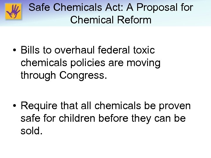 Safe Chemicals Act: A Proposal for Chemical Reform • Bills to overhaul federal toxic