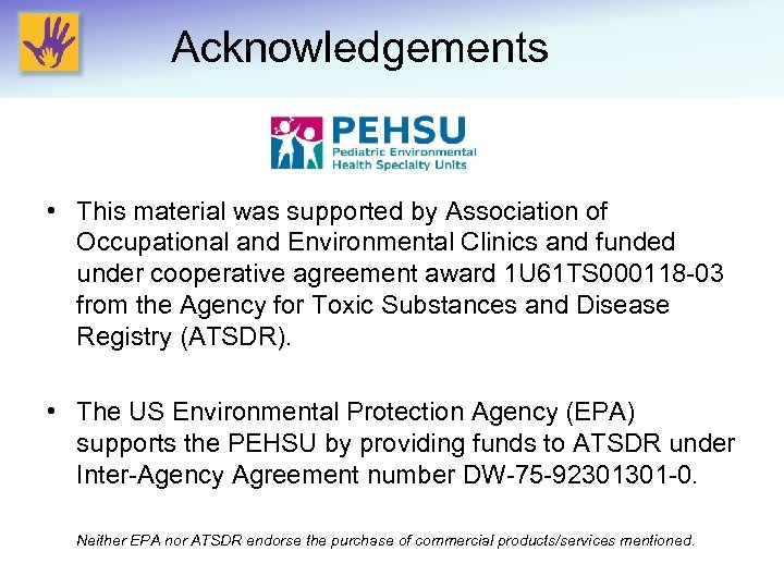 Acknowledgements • This material was supported by Association of Occupational and Environmental Clinics and