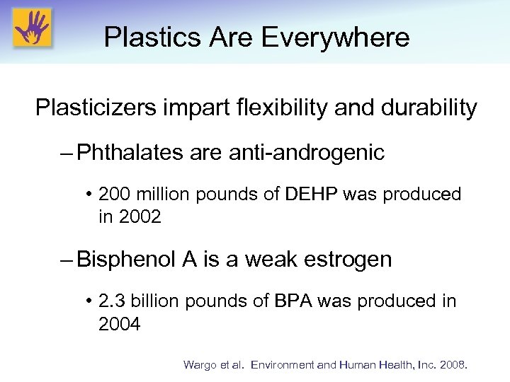 Plastics Are Everywhere Plasticizers impart flexibility and durability – Phthalates are anti-androgenic • 200