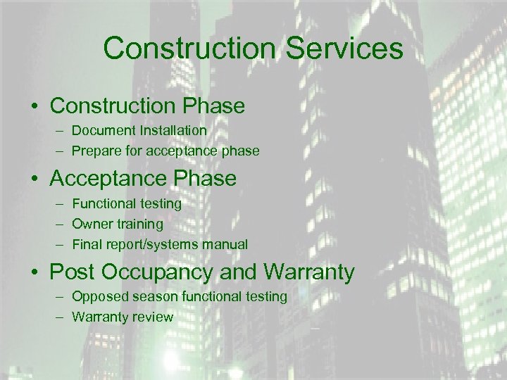 Construction Services • Construction Phase – Document Installation – Prepare for acceptance phase •