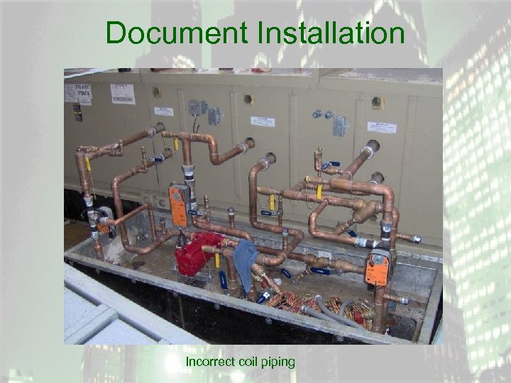 Document Installation Incorrect coil piping 