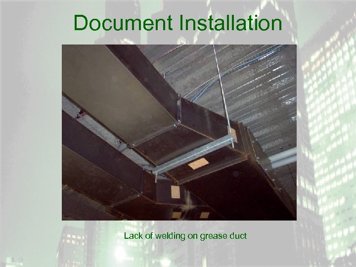 Document Installation Lack of welding on grease duct 