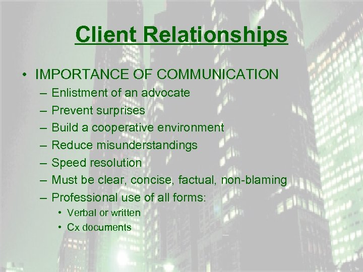 Client Relationships • IMPORTANCE OF COMMUNICATION – – – – Enlistment of an advocate