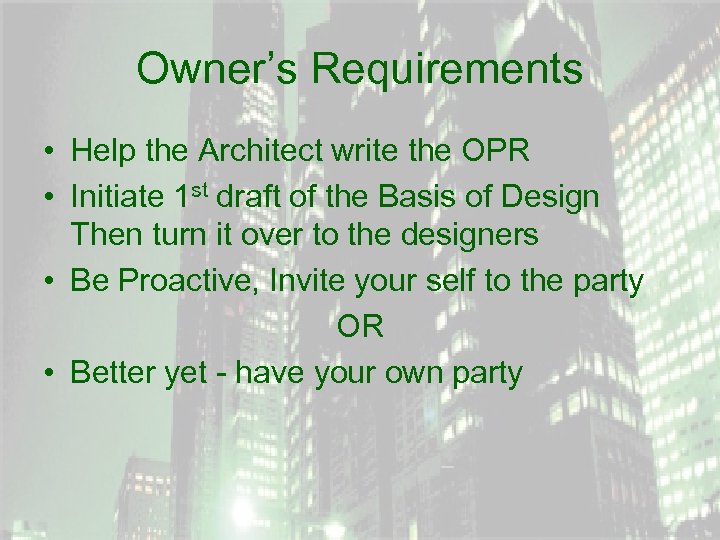 Owner’s Requirements • Help the Architect write the OPR • Initiate 1 st draft