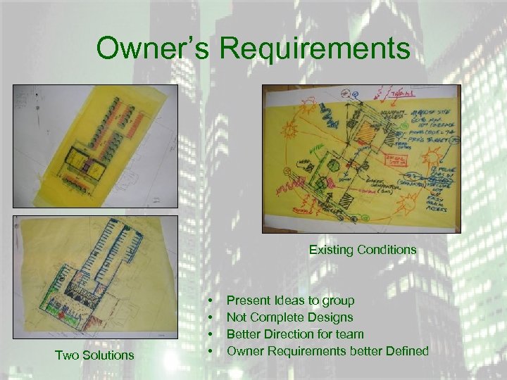 Owner’s Requirements Existing Conditions Two Solutions • • Present Ideas to group Not Complete