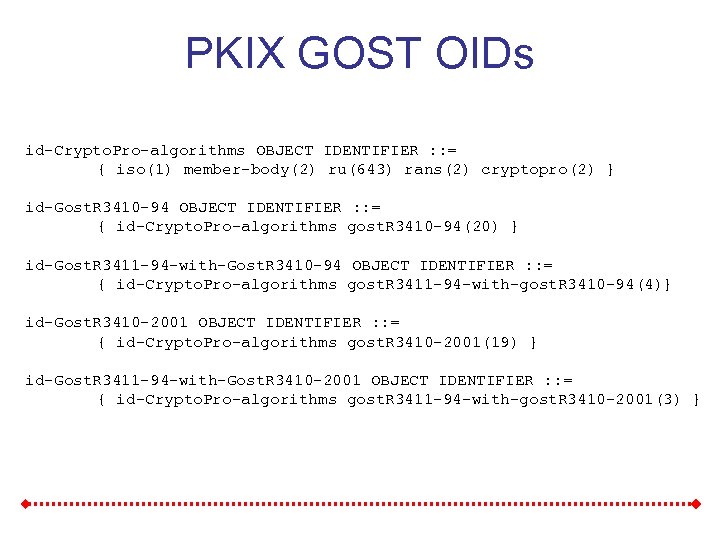 PKIX GOST OIDs id-Crypto. Pro-algorithms OBJECT IDENTIFIER : : = { iso(1) member-body(2) ru(643)