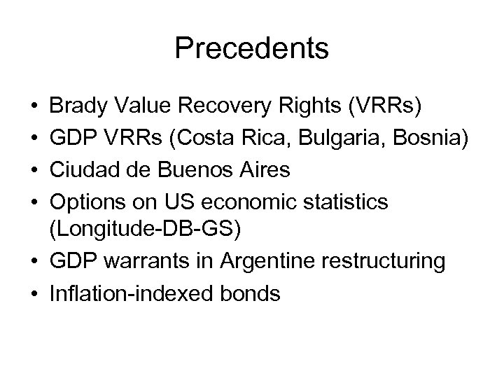 Precedents • • Brady Value Recovery Rights (VRRs) GDP VRRs (Costa Rica, Bulgaria, Bosnia)