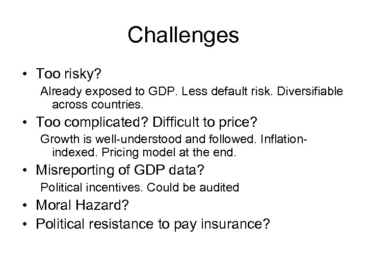 Challenges • Too risky? Already exposed to GDP. Less default risk. Diversifiable across countries.