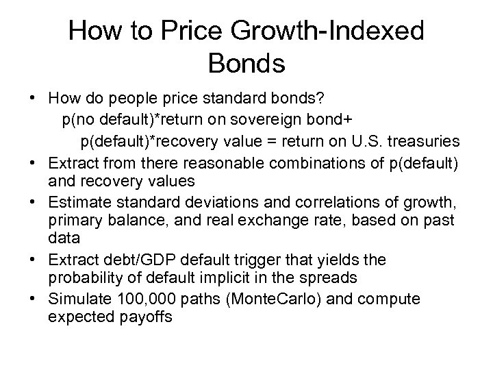How to Price Growth-Indexed Bonds • How do people price standard bonds? p(no default)*return