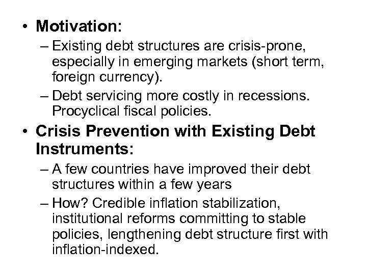  • Motivation: – Existing debt structures are crisis-prone, especially in emerging markets (short