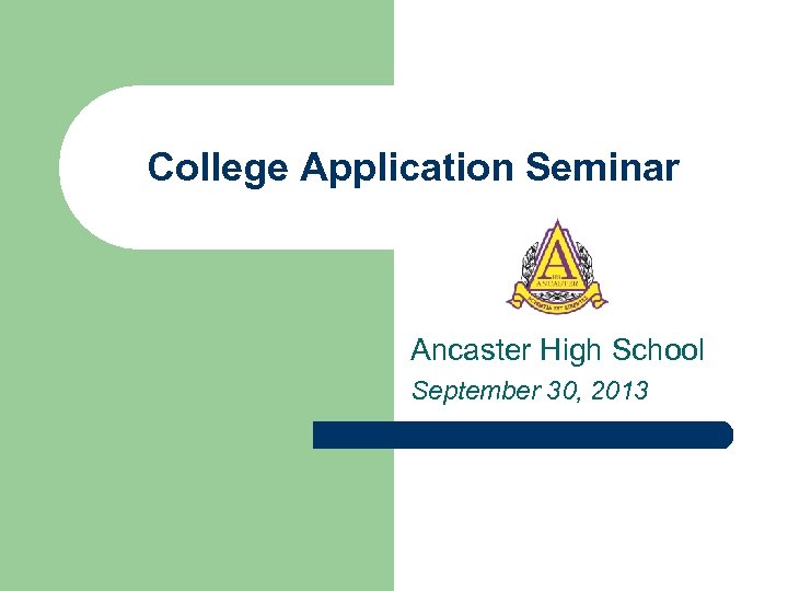 College Application Seminar Ancaster High School September 30, 2013 