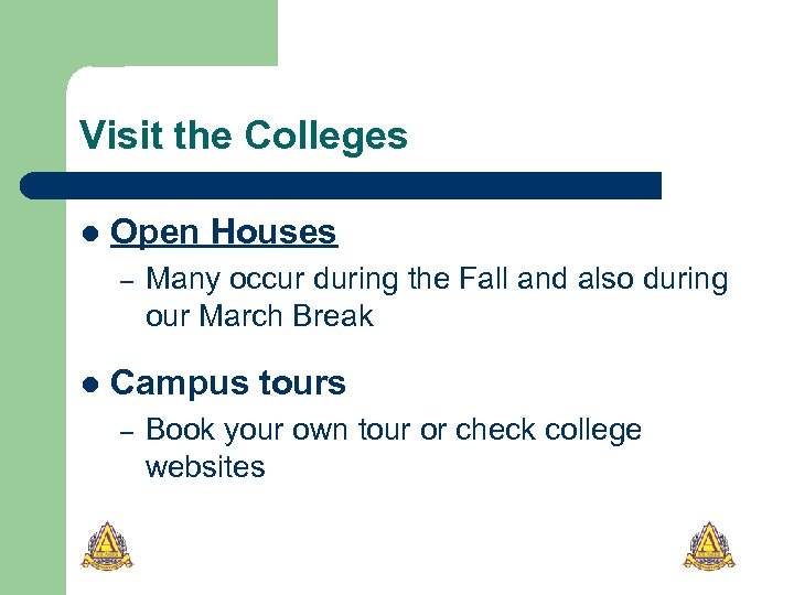 Visit the Colleges l Open Houses – l Many occur during the Fall and