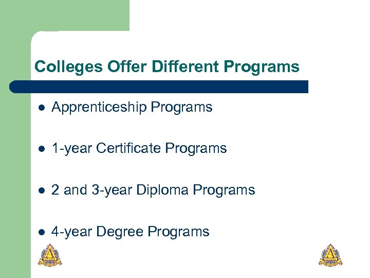 Colleges Offer Different Programs l Apprenticeship Programs l 1 -year Certificate Programs l 2