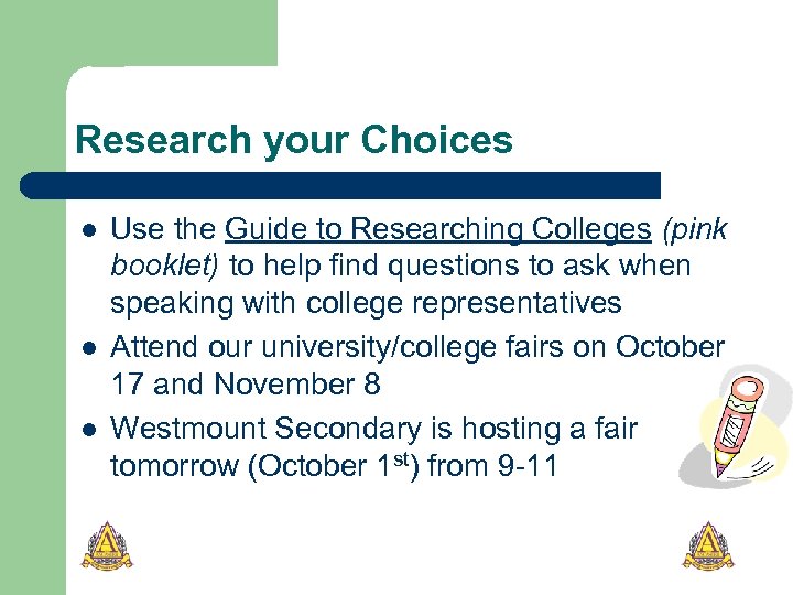 Research your Choices l l l Use the Guide to Researching Colleges (pink booklet)