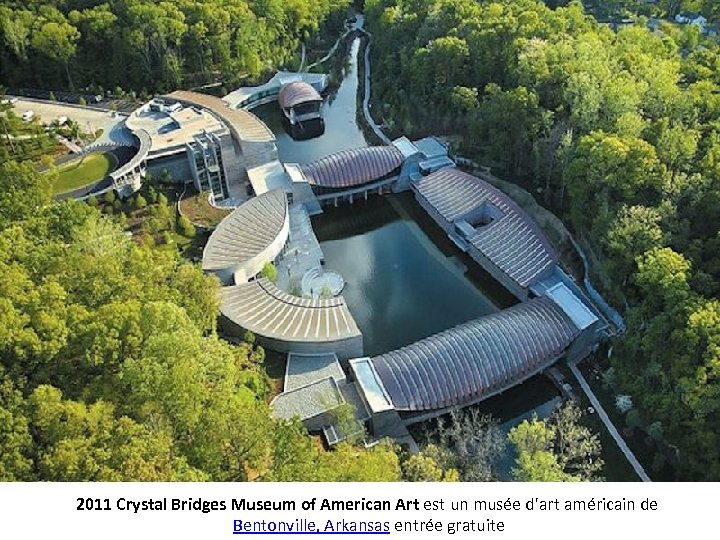2011 Crystal Bridges Museum of American Art est un musée d'art américain de Bentonville,
