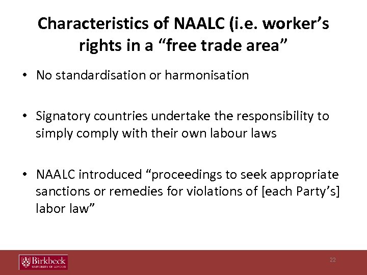 Characteristics of NAALC (i. e. worker’s rights in a “free trade area” • No