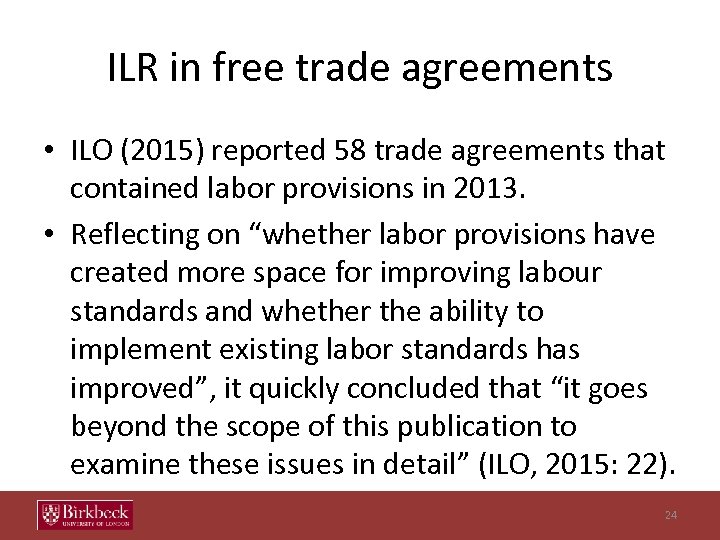 ILR in free trade agreements • ILO (2015) reported 58 trade agreements that contained