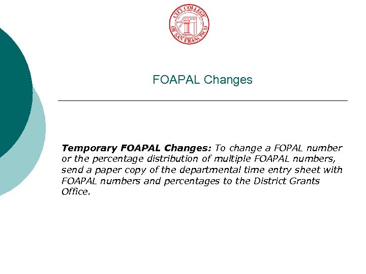FOAPAL Changes Temporary FOAPAL Changes: To change a FOPAL number or the percentage distribution