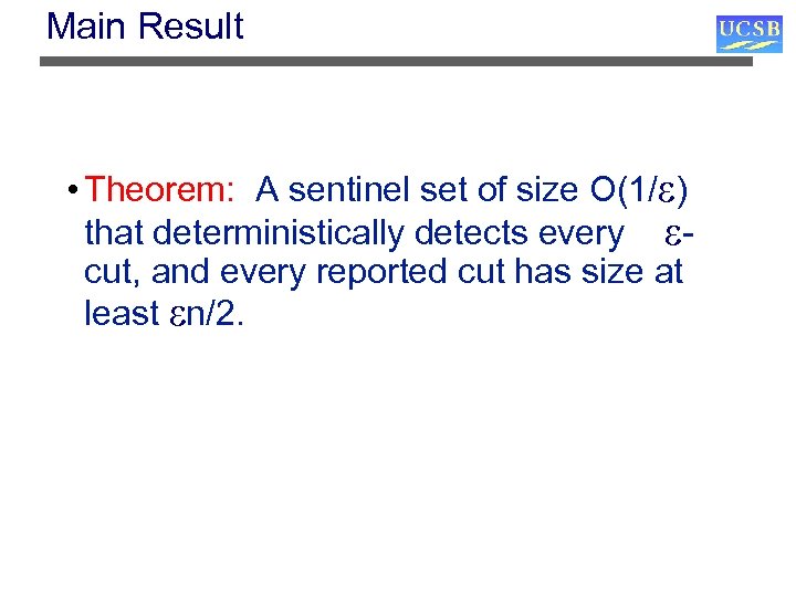 Main Result • Theorem: A sentinel set of size O(1/ ) that deterministically detects