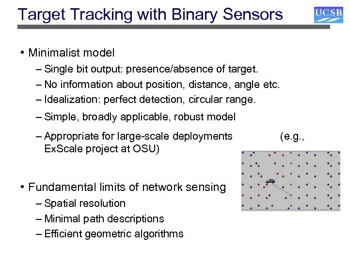 Target Tracking with Binary Sensors • Minimalist model – Single bit output: presence/absence of