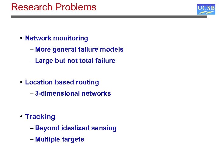 Research Problems • Network monitoring – More general failure models – Large but not