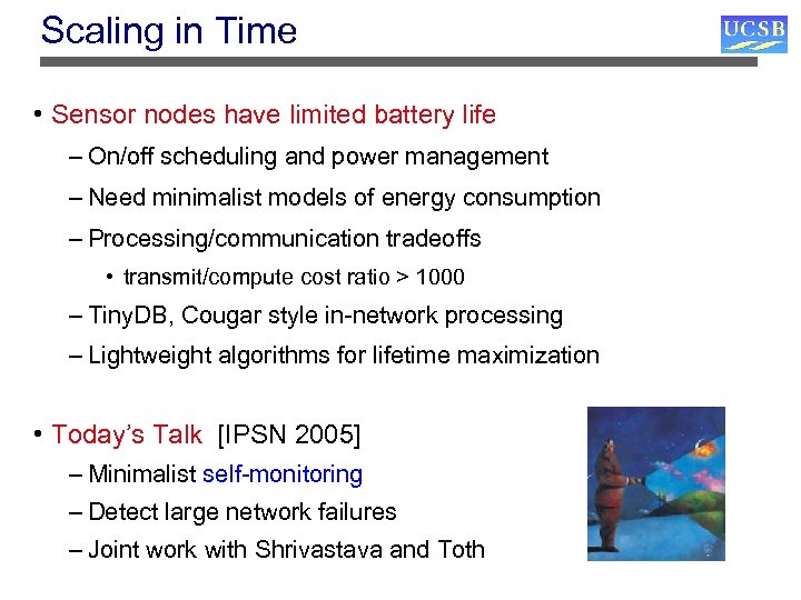 Scaling in Time • Sensor nodes have limited battery life – On/off scheduling and