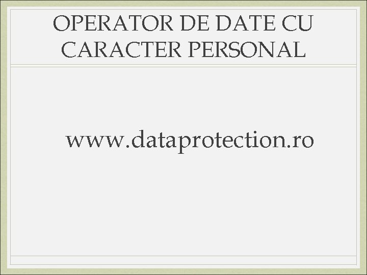 OPERATOR DE DATE CU CARACTER PERSONAL www. dataprotection. ro 