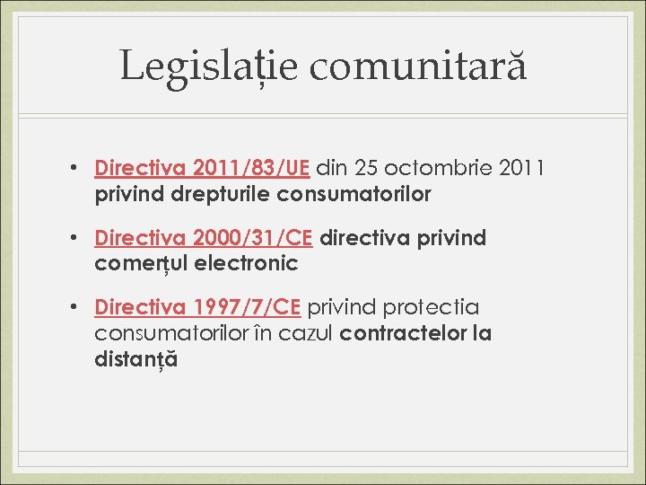 Legislație comunitară • Directiva 2011/83/UE din 25 octombrie 2011 privind drepturile consumatorilor • Directiva