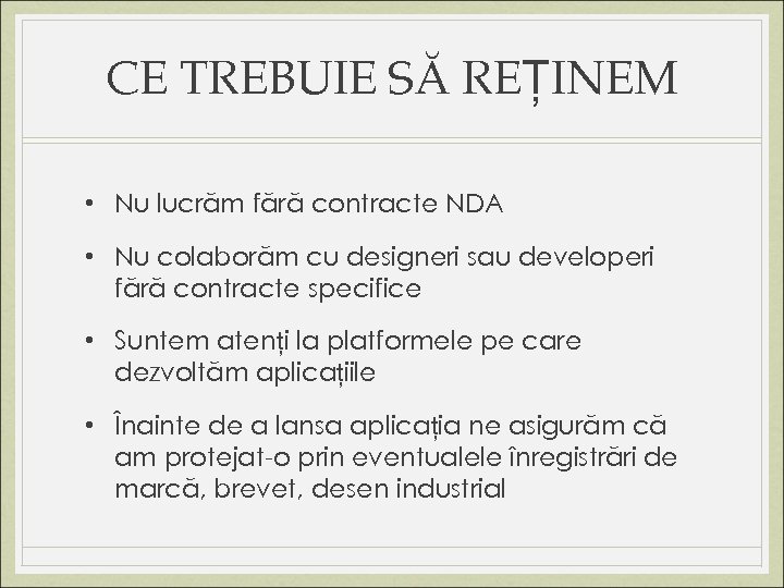 CE TREBUIE SĂ REȚINEM • Nu lucrăm fără contracte NDA • Nu colaborăm cu