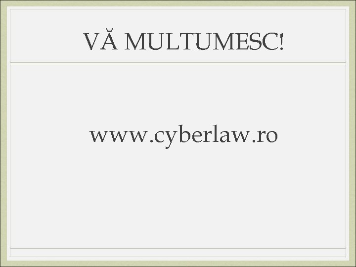 VĂ MULTUMESC! www. cyberlaw. ro 