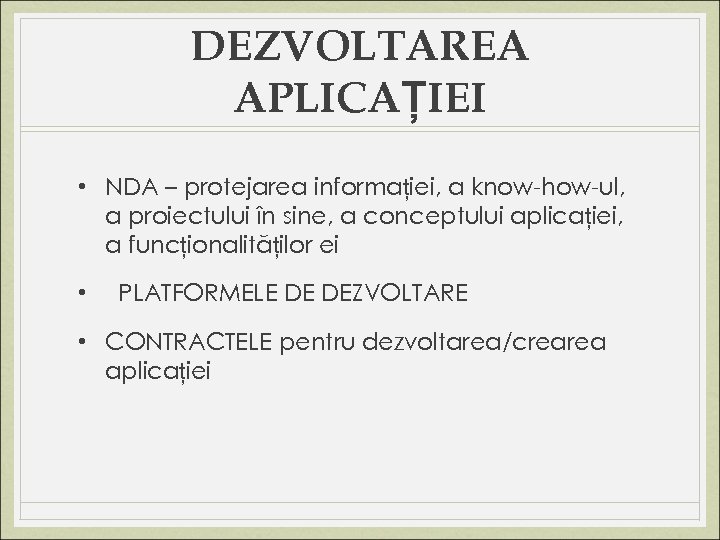 DEZVOLTAREA APLICAȚIEI • NDA – protejarea informației, a know-how-ul, a proiectului în sine, a