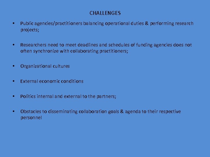 CHALLENGES • Public agencies/practitioners balancing operational duties & performing research projects; • Researchers need