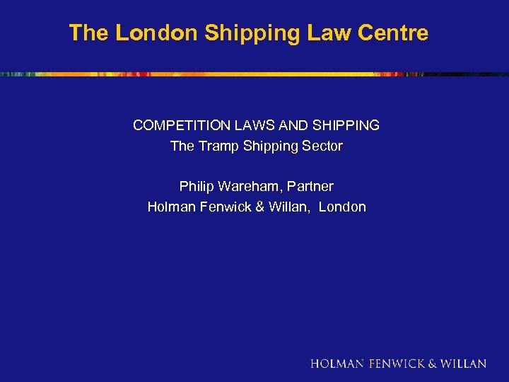 The London Shipping Law Centre COMPETITION LAWS AND SHIPPING The Tramp Shipping Sector Philip