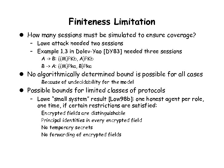 Finiteness Limitation l How many sessions must be simulated to ensure coverage? – Lowe