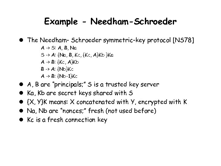 Example - Needham-Schroeder l The Needham- Schroeder symmetric-key protocol [NS 78] A -> S: