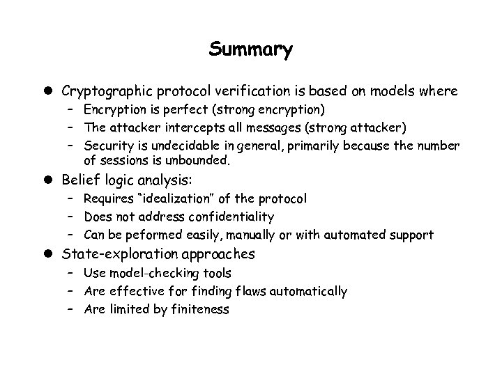 Summary l Cryptographic protocol verification is based on models where – Encryption is perfect