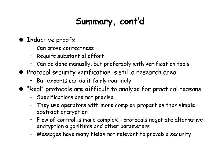 Summary, cont’d l Inductive proofs – Can prove correctness – Require substantial effort –