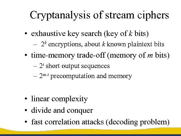 Cryptanalysis of stream ciphers • exhaustive key search (key of k bits) – 2