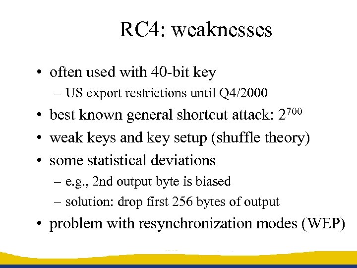 RC 4: weaknesses • often used with 40 -bit key – US export restrictions