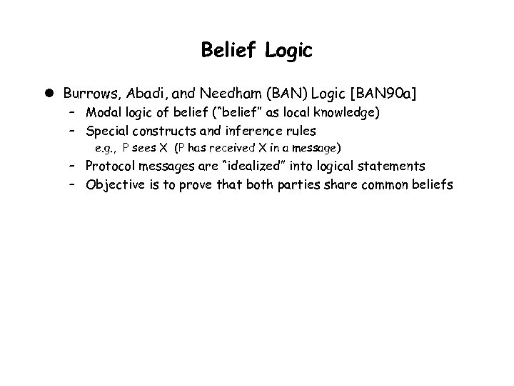 Belief Logic l Burrows, Abadi, and Needham (BAN) Logic [BAN 90 a] – Modal