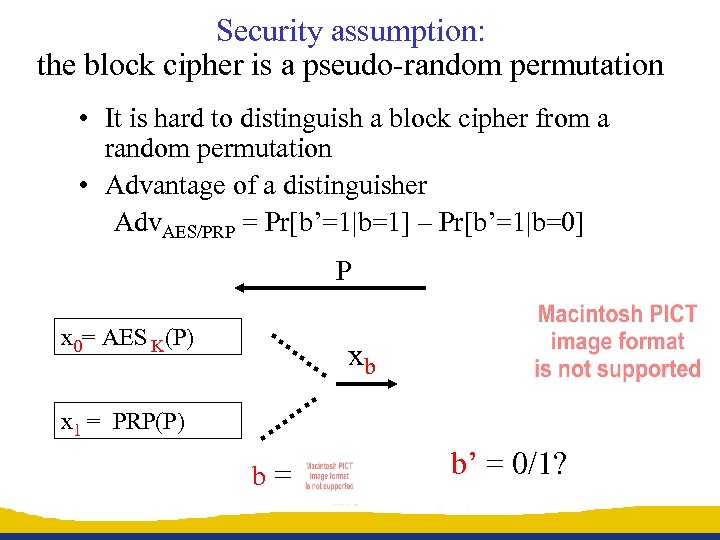 Security assumption: the block cipher is a pseudo-random permutation • It is hard to