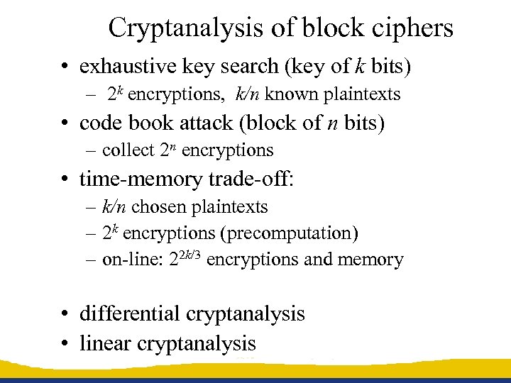 Cryptanalysis of block ciphers • exhaustive key search (key of k bits) – 2