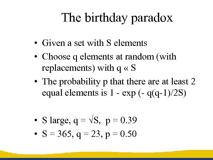 The birthday paradox • Given a set with S elements • Choose q elements