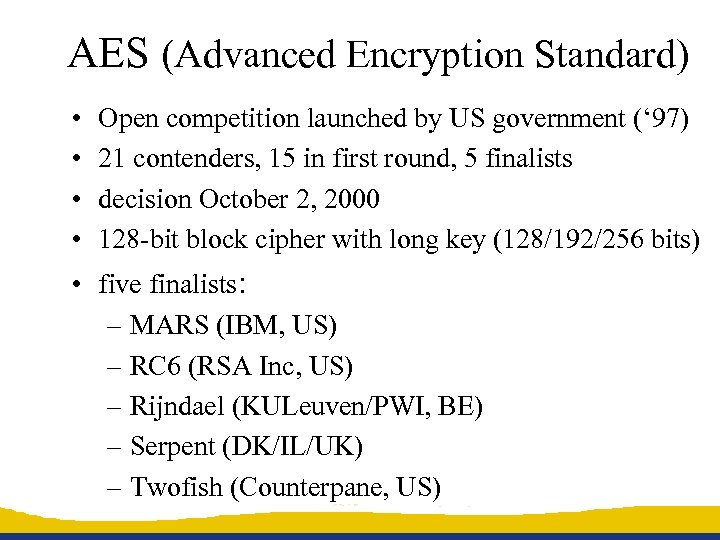 AES (Advanced Encryption Standard) • • Open competition launched by US government (‘ 97)