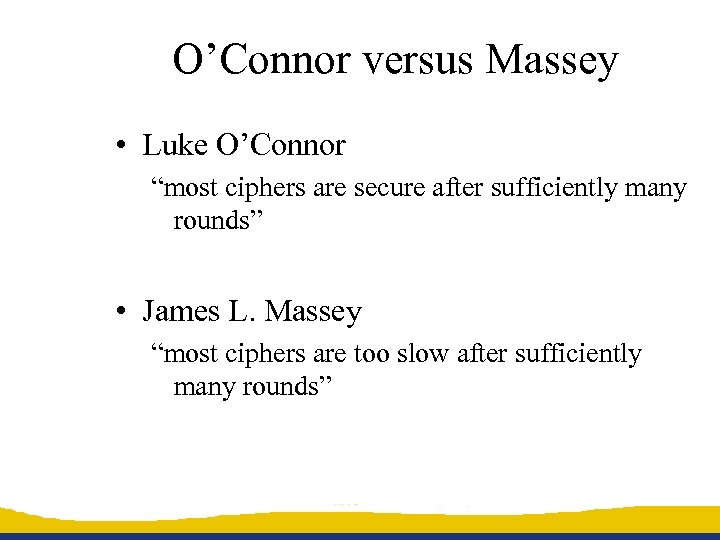 O’Connor versus Massey • Luke O’Connor “most ciphers are secure after sufficiently many rounds”