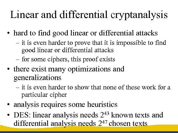 Linear and differential cryptanalysis • hard to find good linear or differential attacks –