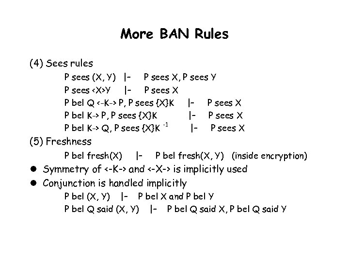 More BAN Rules (4) Sees rules P sees (X, Y) |– P sees X,