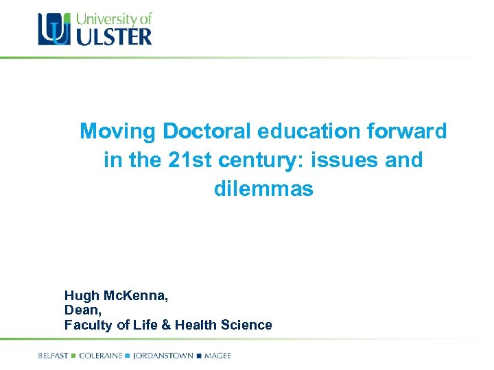 Moving Doctoral education forward in the 21 st century: issues and dilemmas Hugh Mc.