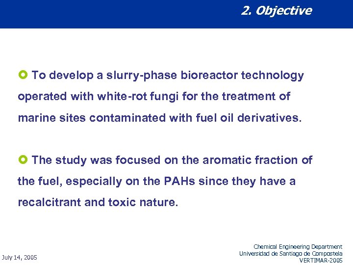 2. Objective £ To develop a slurry-phase bioreactor technology operated with white-rot fungi for