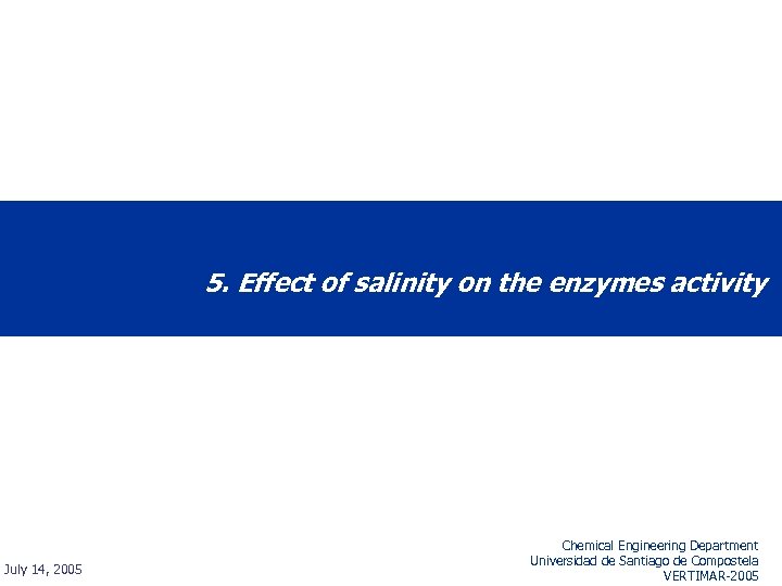 5. Effect of salinity on the enzymes activity July 14, 2005 Chemical Engineering Department